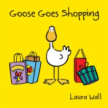 Goose by Laura Wall  Goose Goes Shopping - Laura Wall; Laura Wall; Laura Wall (Paperback) 03-06-2013 