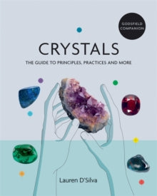 Godsfield Companion: Crystals: The guide to principles, practices and more - Lauren D'Silva (Paperback) 03-06-2021 