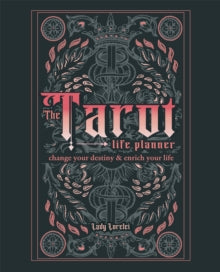 The Tarot Life Planner: Change Your Destiny and Enrich Your Life - Lady Lorelei (Hardback) 01-04-2022 