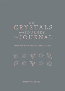Your Crystals, Your Journey, Your Journal: Find Your Crystal Code - Teresa Dellbridge (Paperback) 07-04-2022 