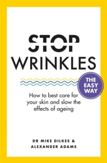 Stop Wrinkles The Easy Way: How to best care for your skin and slow the effects of ageing - Dr Mike Dilkes; Alexander Adams (Paperback) 24-06-2021 