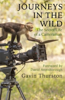 Journeys in the Wild: The Secret Life of a Cameraman - Gavin Thurston; Sir David Attenborough (Paperback) 28-05-2020 