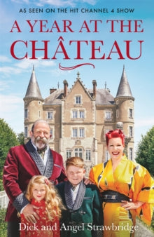 A Year at the Chateau: As seen on the hit Channel 4 show - Dick Strawbridge; Angel Strawbridge (Paperback) 15-04-2021 