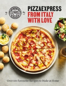 PizzaExpress From Italy With Love: 100 Favourite Recipes to Make at Home - PizzaExpress (Hardback) 16-09-2021 