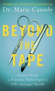 Beyond the Tape: Stories from a Forensic Pathologist's Life Amongst Death - Dr Marie Cassidy (Hardback) 02-09-2021 