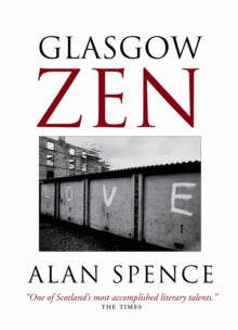 Glasgow Zen - Alan Spence (Paperback) 19-08-2002 