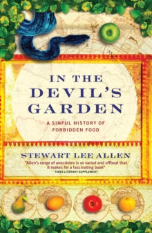 In The Devil's Garden: A Sinful History of Forbidden Food - Stewart Lee Allen (Paperback) 08-05-2003 