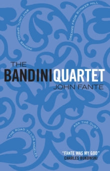 The Bandini Quartet: Wait Until Spring, Bandini: The Road to Los Angeles: Ask the Dust: Dreams from Bunker Hill - John Fante; Dan Fante; Charles Bukowski (Paperback) 21-06-2004 