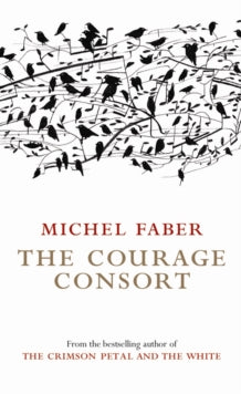The Courage Consort - Michel Faber (Paperback) 30-07-2004 