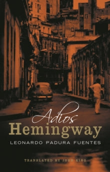 Adios Hemingway - Leonardo Padura Fuentes; John King (Paperback) 17-01-2005 