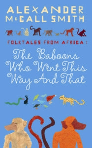 The Baboons Who Went This Way And That: Folktales From Africa - Alexander McCall Smith; Naomi Holwill (Paperback) 29-06-2006 