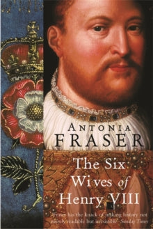 WOMEN IN HISTORY  The Six Wives Of Henry VIII - Lady Antonia Fraser (Paperback) 02-04-2009 