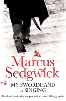 My Swordhand is Singing - Marcus Sedgwick (Paperback) 08-04-2010 Short-listed for Carnegie Medal 2007.