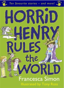 Horrid Henry  Horrid Henry Rules the World: Ten Favourite Stories - and more! - Francesca Simon; Tony Ross (Paperback) 01-07-2008 