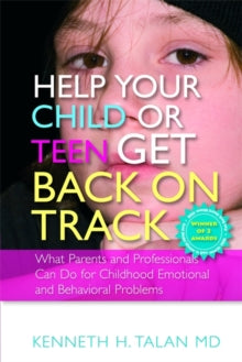 Help your Child or Teen Get Back On Track: What Parents and Professionals Can Do for Childhood Emotional and Behavioral Problems - Kenneth Talan (Paperback) 15-05-2009 Winner of Ken Book Award Winner 2008 and Independent Publisher Book Awards 2008.