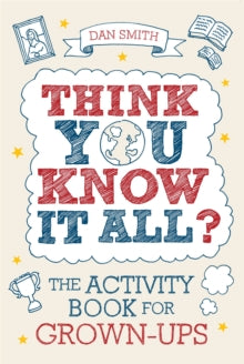 Know it All Quiz Books  Think You Know it All?: The Activity Book for Grown-Ups - Daniel Smith (Paperback) 20-05-2010 