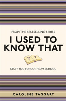 I Used to Know That ...  I Used to Know That: Stuff You Forgot From School - Caroline Taggart (Paperback) 01-09-2011 