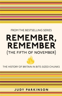 I Used to Know That ...  Remember, Remember (The Fifth of November): The History of Britain in Bite-Sized Chunks - Judy Parkinson (Paperback) 01-09-2011 