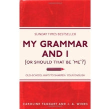 I Used to Know That ...  My Grammar and I (Or Should That Be 'Me'?): Old-School Ways to Sharpen Your English - Caroline Taggart; J. A. Wines (Paperback) 01-09-2011 
