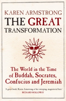 The Great Transformation: The World in the Time of Buddha, Socrates, Confucius and Jeremiah - Karen Armstrong (Paperback) 08-03-2007 