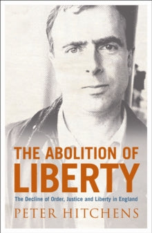The Abolition Of Liberty - Peter Hitchens (Paperback) 08-04-2004 