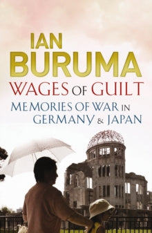 Wages of Guilt: Memories of War in Germany and Japan - Ian Buruma (Paperback) 01-09-2009 