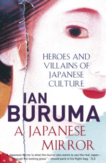 A Japanese Mirror: Heroes and Villains of Japanese Culture - Ian Buruma (Paperback) 01-08-2012 