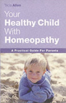 The Healthy Child Through Homeopathy - Tricia Allen (Paperback) 10-03-2004 