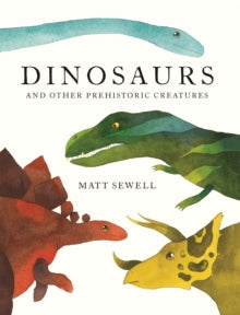 Dinosaurs: and Other Prehistoric Creatures - Matt Sewell (Hardback) 05-10-2017 