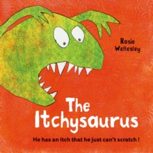 The Itchy-saurus: The dino with an itch that can't be scratched - Rosie Wellesley (Paperback) 01-02-2018 Commended for BMA Patient Information Awards 2019 2019.