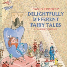David Roberts' Delightfully Different Fairytales - David Roberts; Lynn Roberts (Hardback) 01-10-2020 