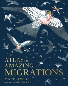 Atlas of Amazing Migration - Matt Sewell (Hardback) 09-12-2021 