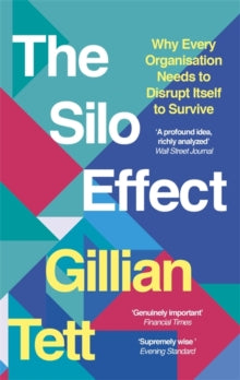 The Silo Effect: Why Every Organisation Needs to Disrupt Itself to Survive - Gillian Tett (Paperback) 01-09-2016 Long-listed for The Orwell Prize 2016 (UK).