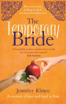 The Temporary Bride: A Memoir of Love and Food in Iran - Jennifer Klinec (Paperback) 03-09-2015 Winner of Reading Group Newcomer Award 2015 (UK).