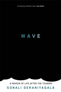 Wave: A Memoir of Life After the Tsunami - Sonali Deraniyagala (Paperback) 12-03-2013 Short-listed for PEN Ackerley Prize 2014 (UK).