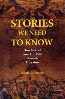 Stories We Need to Know: How to Read Your Life Path Through Literature - Allan Hunter (Paperback) 01-01-2008 