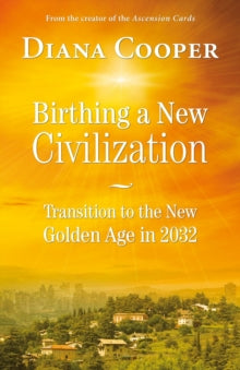 Birthing A New Civilization: Transition to the New Golden Age in 2032 - Diana Cooper (Paperback) 15-11-2013 