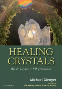 Healing Crystals: The A-Z Guide to 555 Gemstones - Michael Gienger (Michael Gienger) (Paperback) 09-09-2014 