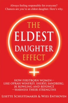 The Eldest Daughter Effect: How First Born Women - Like Oprah Winfrey, Sheryl Sandberg, Jk Rowling and Beyonce - Harness Their Strengths - Lisette Schuitemaker (Lisette Schuitemaker); Wies Enthoven (Wies Enthoven) (Paperback) 11-10-2016 