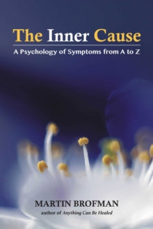 The Inner Cause: A Psychology of Symptoms from A to Z - Martin Brofman; Christian Tal Schaller, M.D (Paperback) 14-06-2018 