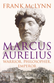 Marcus Aurelius: Warrior, Philosopher, Emperor - Frank McLynn (Paperback) 04-03-2010 