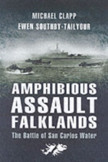 Amphibious Assault Falklands: the Battle of San Carlos Water - Michael Clapp; Ewen Southby-Tailyour (Paperback) 15-02-2007 