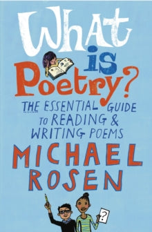 What Is Poetry?: The Essential Guide to Reading and Writing Poems - Michael Rosen; Jill Calder (Paperback) 06-10-2016 