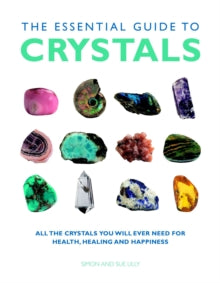 Essential Guide to Crystals: All the Crystals You Will Ever Need for Health, Healing, and Happiness - Simon Lilly; Sue Lilly (Paperback) 16-08-2018 