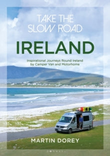 Take the Slow Road  Take the Slow Road: Ireland: Inspirational Journeys Round Ireland by Camper Van and Motorhome - Mr Martin Dorey (Paperback) 14-05-2020 