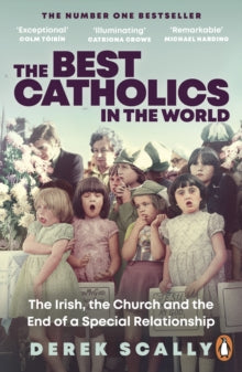 The Best Catholics in the World: The Irish, the Church and the End of a Special Relationship - Derek Scally (Paperback) 10-03-2022 