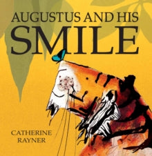 Augustus and His Smile - Catherine Rayner (Paperback) 05-03-2007 Short-listed for Kate Greenaway Medal 2007.