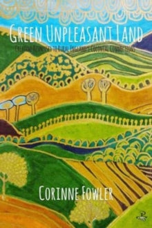 Green Unpleasant Land: Creative Responses to Rural England's Colonial Connections - Corinne Fowler (Paperback) 10-12-2020 