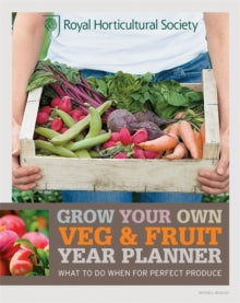 Royal Horticultural Society Grow Your Own  RHS Grow Your Own: Veg & Fruit Year Planner: What to do when for perfect produce - The Royal Horticultural Society (Paperback) 01-09-2012 