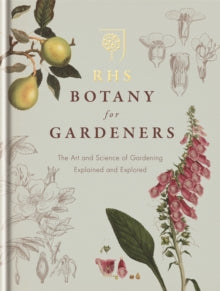 RHS Botany for Gardeners: The Art and Science of Gardening Explained & Explored - Royal Horticultural Society (Hardback) 07-10-2013 